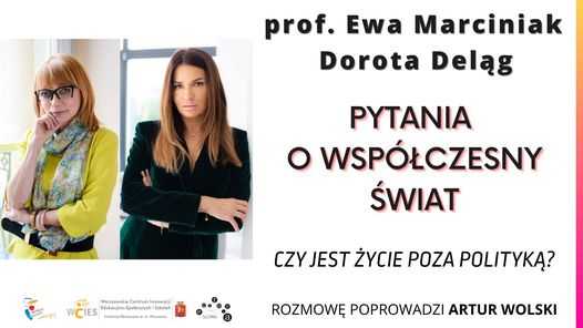 prof. Ewa Marciniak oraz Dorota Deląg – Czy jest życie poza polityką?