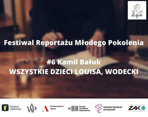 Festiwal Reportażu Młodego Pokolenia #6 Kamil Bałuk