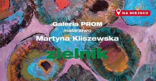 Galeria Prom: Finisaż wystawy malarstwa Martyny Kliszewskiej 