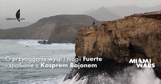 O przyciąganiu wysp i o magii Fuerte - spotkanie z Kasprem Bajonem