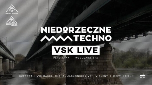 Niedorzeczne Techno: VSK LIVE (Perc Trax/Modularz/47)