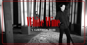 WHITE WINE - koncert na Placu Zabaw