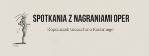 Spotkania z nagraniami oper - Kopciuszek Gioacchino Rossiniego