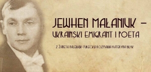 Jewhen Małaniuk – ukraiński emigrant i poeta