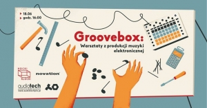 Groovebox: warsztat z produkcji muzyki + testy sprzętów