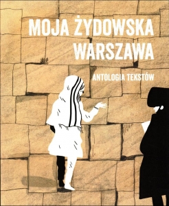 SPOTKANIE Z KSIĄŻKĄ – Moja żydowska Warszawa. Antologia tekstów