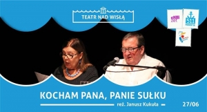 Teatr nad Wisłą: "Kocham Pana, Panie Sułku"