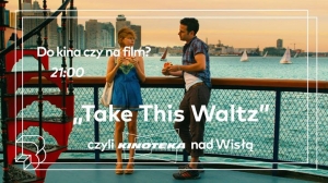 Take this Waltz czyli Kinoteka nad Wisłą