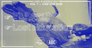 Eric Shoves + Lost Education • Lado w Mieście 2017 vol.7