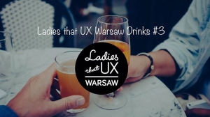 Ladies that UX Warsaw Drinks #3