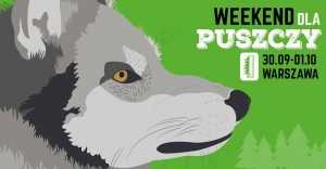 Weekend dla Puszczy Białowieskiej - Warszawa