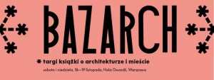 Bazarch Warszawa - targi książki o architekturze i mieście