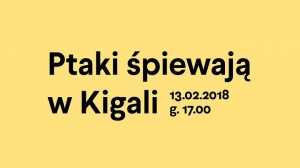 Pokaz „Ptaki śpiewają w Kigali”. Dyskusja - Joanna Kos-Krauze