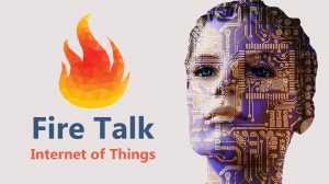 Fire Talk - Internet of Things