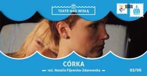 Teatr nad Wisłą: "Córka" reż. Natalia Fijewska-Zdanowska