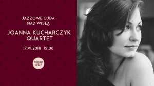 Jazzowe Cuda nad Wisłą: Joanna Kucharczyk Quartet