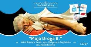 Teatr nad Wisłą: "Moja Droga B." reż. Marek Koterski