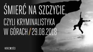 Śmierć na szczycie: kryminalistyka w górach. Wykład otwarty