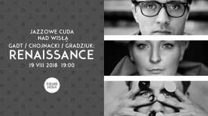 Jazzowe Cuda nad Wisłą: Gadt / Chojnacki / Gradziuk: Renaissance
