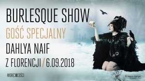Burlesque Show. Gość specjalny: Dahlya Naif z Florencji
