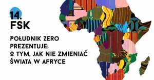 Południk Zero prezentuje: O tym, jak nie zmieniać świata w Afryce
