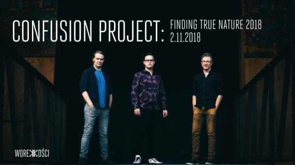 Confusion Project - Warszawa / Finding True Nature 2018