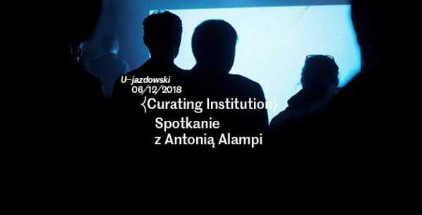 Curating Institution – spotkanie z Antonią Alampi