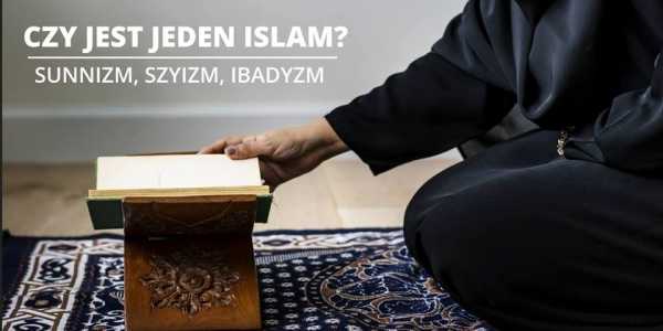 Czy jest jeden islam? Geneza sunnizmu, szyizmu i ibadyzmu