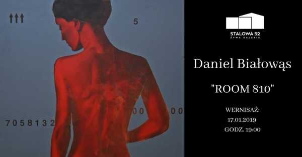 Wernisaż wystawy Daniela Białowąsa | ROOM 810