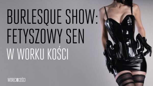 Burlesque Show: Fetyszowy Sen