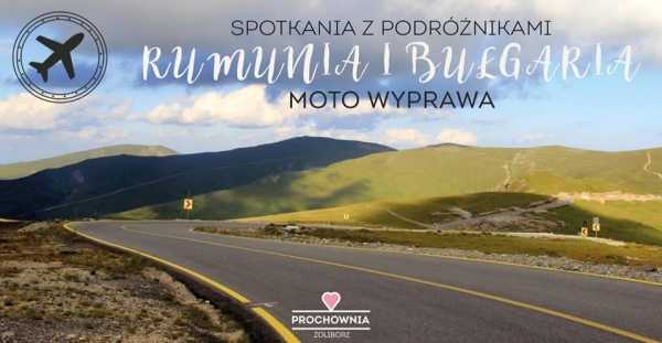 Spotkania z Podróżnikami: moto wyprawa Bułgaria i Rumunia
