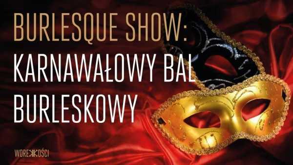 Burlesque Show: Karnawałowy Bal Burleskowy