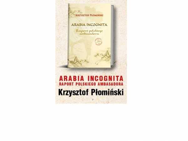 Arabia Incognita - promocja książki Krzysztofa Płomińskiego
