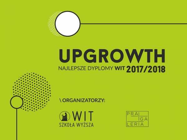 Upgrowth Najlepsze Dyplomy WIT 2017/2018 - wernisaż wystawy