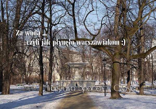 Za wodą, czyli jak płynęło warszawiakom.