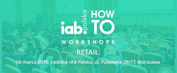 IAB Workshops RETAIL - bezpłatne warsztaty dla reklamodawców