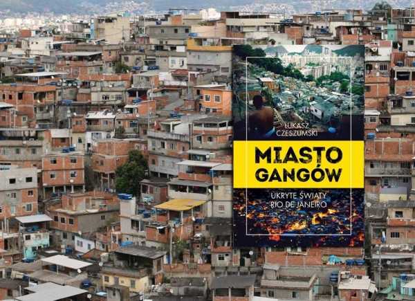 Miasto gangów. Ukryte światy Rio de Janeiro