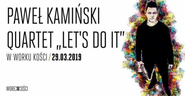 Paweł Kamiński Quartet w Worku Kości: "Let's Do It"