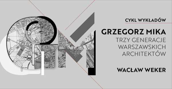 Trzy generacje warszawskich architektów – Wacław Weker