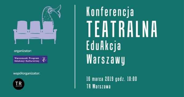 Konferencja Teatralna EduAkcja Warszawy