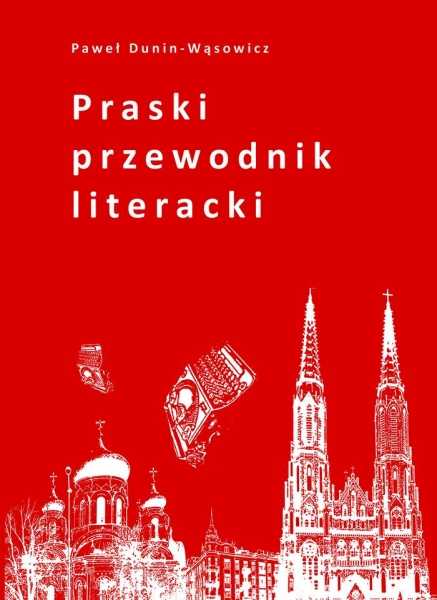 Praski przewodnik literacki Pawła Dunina-Wąsowicza - promocja