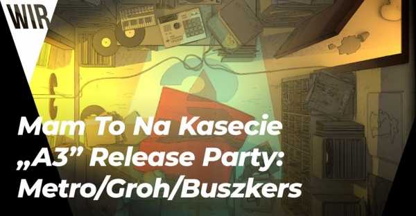 Mam To Na Kasecie • "A3" Release Party: Metro/Groh/Buszkers