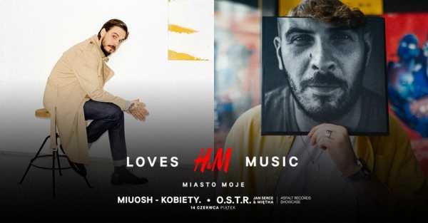 H&M Loves Music: Miuosh - Kobiety. | OSTR + Jan Serce & Miętha