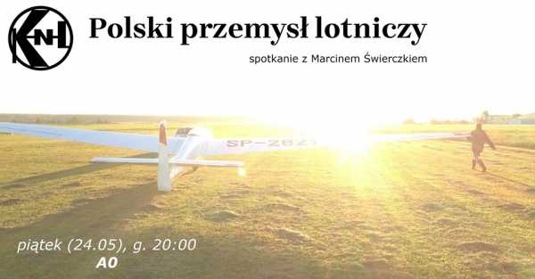 Polski przemysł lotniczy - spotkanie z Marcinem Świerczkiem