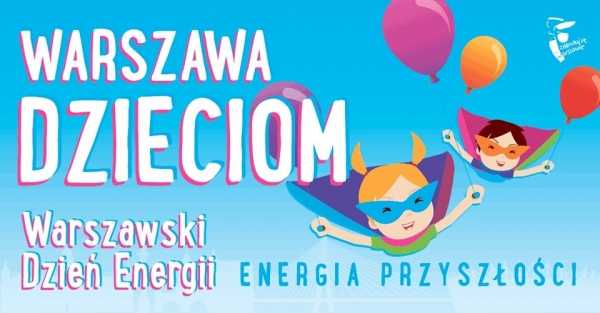 Warszawa Dzieciom. Warszawskie Dni Energii