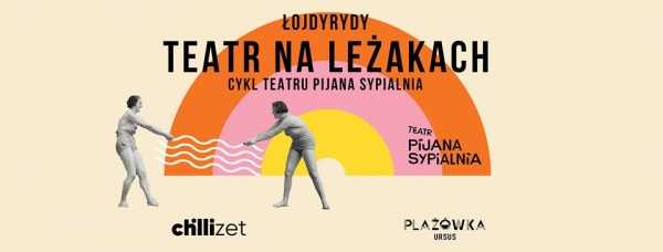 Teatr na leżakach / Widowisko "Łojdyrydy"
