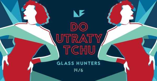 DO UTRATY TCHU vol 2. | Glass Hunters
