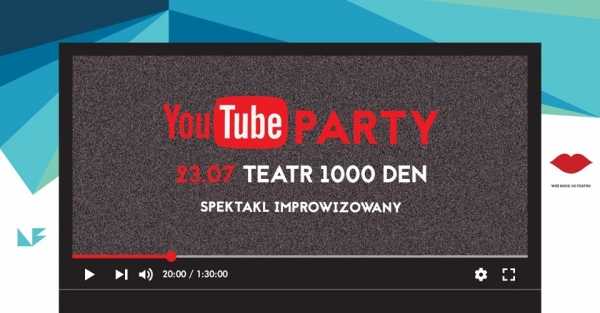 Youtube party - spektakl improwizowany | Teatr 1000 DEN