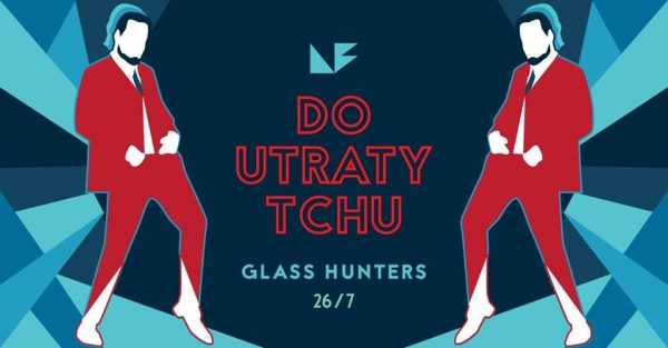 Do Utraty TCHU vol. 4 | Glass Hunters