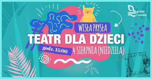 Wisła Prysła - Teatr dla dzieci w Grunt i Woda